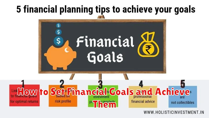 How to Set Financial Goals and Achieve Them How to Set Financial Goals and Achieve Them
