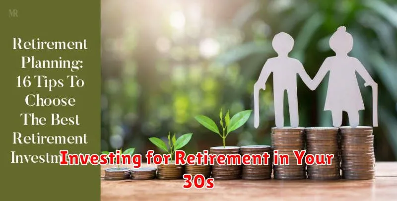 Investing for Retirement in Your 30s Investing for Retirement in Your 30s