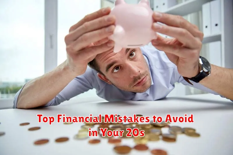 Top Financial Mistakes to Avoid in Your 20s Top Financial Mistakes to Avoid in Your 20s